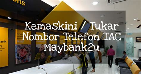 Apakah yang dimaksudkan dengan kemaskini nombor telefon bimbit melalui panggilan/emel? Kemaskini / Tukar Nombor Telefon TAC Maybank2u - Kelajuan ...