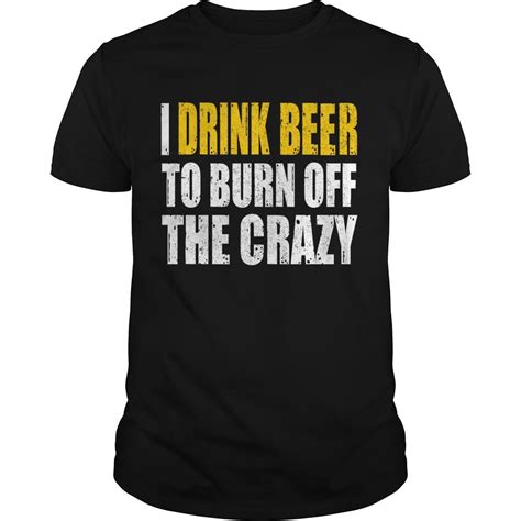 Crazy is a ballad composed by willie nelson. I DRINK BEER TO BURN OFF THE CRAZY