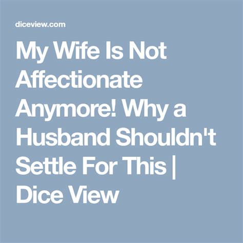 There are actually multiple reasons why your dog might not be being affectionate. My Wife Is Not Affectionate Anymore! Why a Husband Shouldn ...