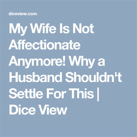 There are actually multiple reasons why your dog might not be being affectionate. My Wife Is Not Affectionate Anymore! Why a Husband Shouldn ...