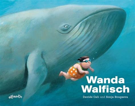 Walfisch, wie auch luther in der bibel schreibt, deutet auf verlängerung des a, wie auch die schreibung wahlfisch luthers tischr. Wanda Walfisch von Davide Cali. Bücher | Orell Füssli ...