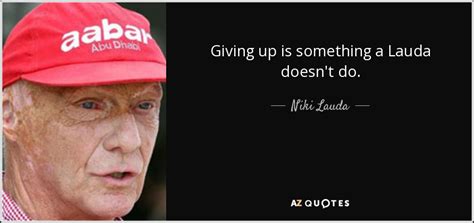 Business is much less transparent than a win in a grand prix; Niki Lauda quote: Giving up is something a Lauda doesn't do.