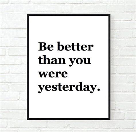 It was then that i realized that i would start to achieve. be better than you were yesterday quote typographic print quote print inspirational motivational ...