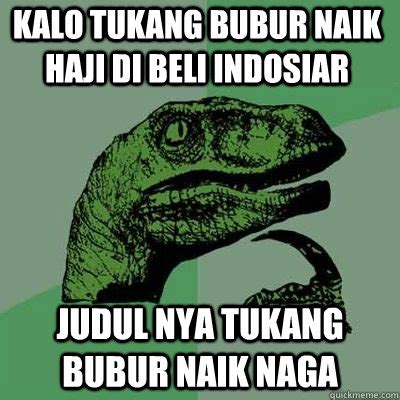 Bikin ngocok perut,,meme meme lucu azab indosiar karya anak bangsa. kalo tukang bubur naik haji di beli indosiar judul nya ...