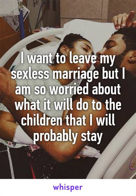 What makes a sexless marriage so damaging? I want to leave my sexless marriage but I am so worried ...