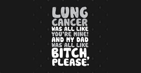 Check out our lung cancer quote selection for the very best in unique or custom, handmade pieces from our there are 284 lung cancer quote for sale on etsy, and they cost $18.93 on average. Lung Cancer My Dad Support Quote Funny - Lung Cancer - Posters and Art Prints | TeePublic