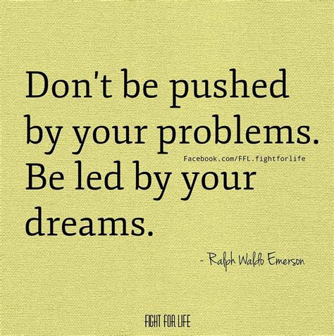 It will drain you and disallow you to move forward with what you can accomplish. Don't be pushed by your problems. Be led by your dreams. | Quotes inspirational positive ...