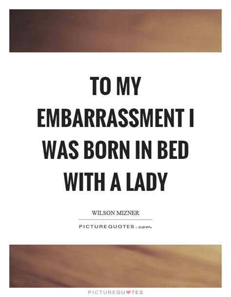 Welcome to these embarrassment quotes from my large collection of love quotes and sayings. Embarrassment Quotes & Sayings | Embarrassment Picture Quotes