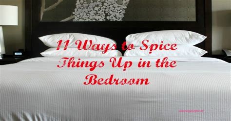 As said before in spicing up your relationship, communication is key as well as consent. 11 Ways to Spice Things Up in the Bedroom | Spice things ...