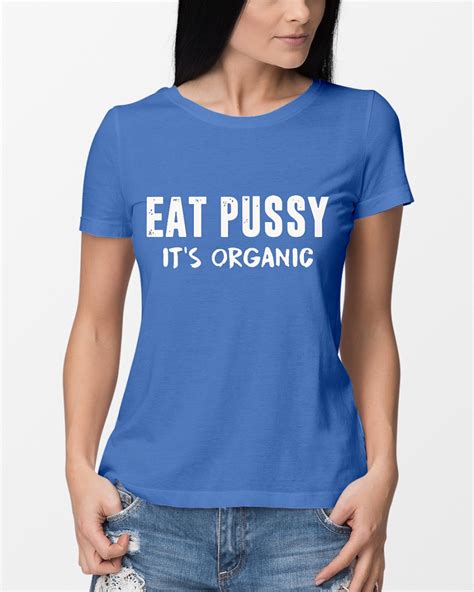 Limit my search to r/eat_organic. Eat pussy It's organic shirt, long sleeve tee
