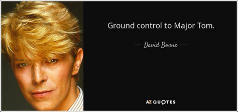 David bowie major tom text deutsch. David Bowie quote: Ground control to Major Tom.