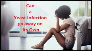 Can a kidney infection go away on its own. How To Cure A Yeast Infection Quick: Naturally, Fast ...