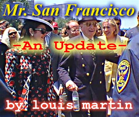 Maybe you would like to learn more about one of these? Mr. San Francisco -- An Update by Louis Martin