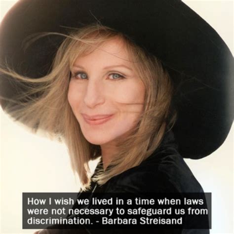 This is a quote by barbra streisand. How I wish we lived in a time when laws were not necessary... | Barbra Streisand Picture Quotes ...