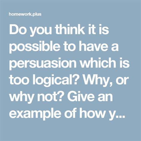 The negative forms of these verbs are also of interest. Do you think it is possible to have a persuasion which is ...