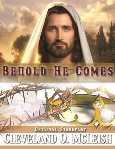 Behold He Comes - The Heart Of A Christian Playwright
