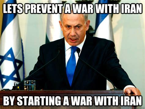 A north carolina lawmaker is catching some heat for something he posted on social media that makes it seem as though president obama is being talked down to. LETS PREVENT A WAR WITH IRAN BY STARTING A WAR WITH IRAN - Netanyahu Logic - quickmeme