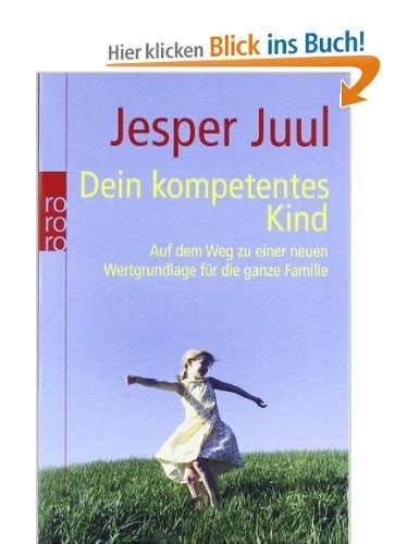 Auf dem weg zu einer neuen wertgrundlage für die ganze familie. Debbys Lieblingsbuch über Kinder: Dein kompetentes Kind ...