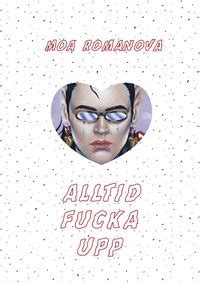 Moa romanova, melissa bowers (translator) 3.98 · rating details · 896 ratings · 87 reviews a dating site match goes really wrong in this troubling, funny graphic memoir. Alltid fucka upp « Shazam.se