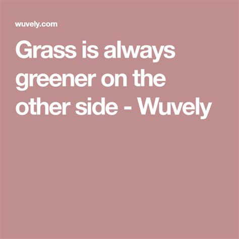 The grass is not always greener on the other side of the fence. Grass is always greener on the other side - Wuvely | Grass, Green, The other side