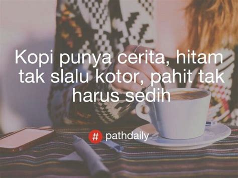 Siapa tahu, dengan menertawakan penderitaannya, ia bisa lebih cepat move on. Kata Kata Mutiara Tentang Kopi Dan Cinta - status wa galau