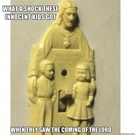 When people ask what would jesus do, i remember how he hid in that cave for 3 days after people were so mean to him. Let the little children come After they finish me off first - jesus light switch - quickmeme