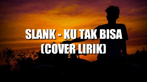 C g am maaf ku tak bisa memilih dirimu f g karena kuterhanyut mencintai dia c g am inilah salahku yang memberi ruang f g didalam hatiku tuk mencintainya. SLANK - KU TAK BISA (Lyrics Video) - YouTube