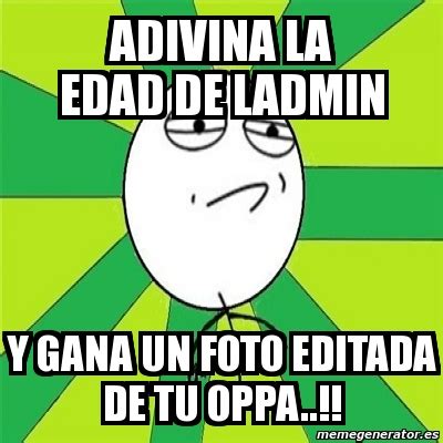 Trata de adivinarlo en el menor tiempo posible y consigue tus recompensas.¡uno de los quiz de viajes más divertidos!. Meme Challenge Accepted - Adivina la edad de lAdmin y Gana un foto editada de tu oppa..!! - 2513553