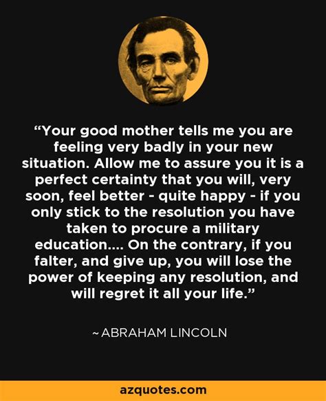 My greatest concern is to be on abraham lincoln inspirational saying. Abraham Lincoln quote: Your good mother tells me you are feeling very badly...