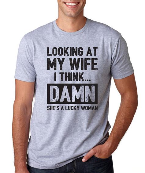 Birthday gifts to husband from wife. Looking at my Wife I think She is lucky woman Mens T Shirt ...