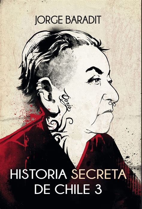 Jorge baradit spent his childhood and early adolescence in valparaíso, where he formed a punk rock band called trato bestial, which performed in underground concerts in valparaíso region from 1986 to 1991. JORGE BARADIT: A GABRIELA MISTRAL "LE DOLÍA CHILE, LE ...