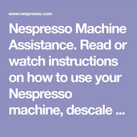 Below, we explain how to descale the vertuo machine. Nespresso Machine Assistance. Read or watch instructions ...