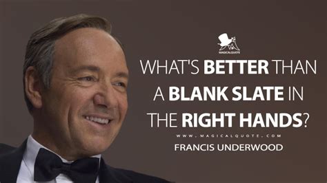 Kevin spacey s frank underwood is dead in new house of cards. Francis Underwood Quotes - MagicalQuote