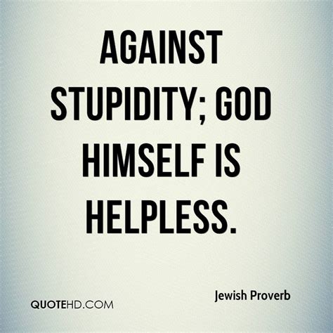 The ugly and stupid have the best of it in this world. Quotes about Stupidity (538 quotes)