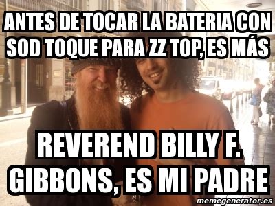 Find and save zz top memes | one of many great bands/entertainers to come out of texas. Meme Personalizado - Antes de tocar la bateria con sod toque para zz top, es mÃ¡s Reverend Billy ...