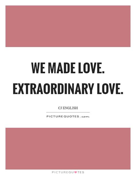 Love quote uness its pqssionme or extraordinary love, its q waste of time. Extraordinary Love Quotes & Sayings | Extraordinary Love Picture Quotes