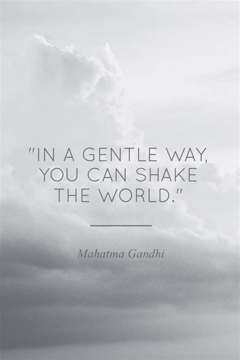 First introduced in role models (2008). "In a gentle way, you can shake the world." —Mahatma Gandhi - Google Search | Ghandi quotes ...