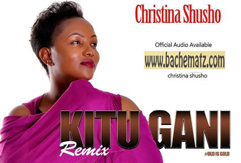 Christina shusho shusha nyavu official video sms skiza 7916811 to 811.mp3. Christina Shusho - Kitu Gani Remix | Mp3 Download [New ...