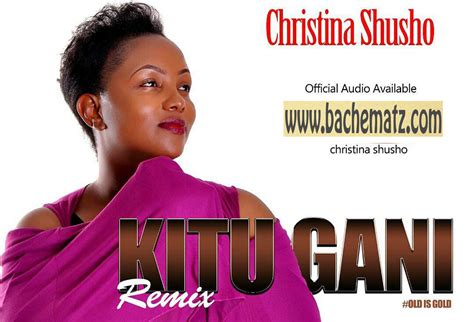 Christina shusho tanzanian gospel star, christina shusho, of humble origins, started her star path as an ordinary janitor in the church. Christina Shusho - Kitu Gani Remix | Mp3 Download [New ...