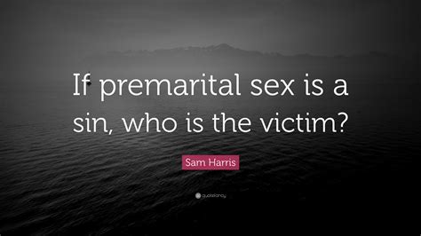 I do recommend it for all girls, and boys, out there: Sam Harris Quote: "If premarital sex is a sin, who is the victim?" (12 wallpapers) - Quotefancy
