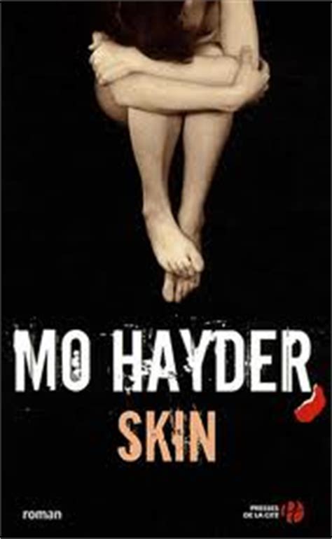 Alors pour lire mo hayder, il vaut mieux avoir le cœur bien accroché ! Skin - Mo Hayder - Babelio