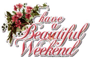 Beautiful Weekend | Weekend greetings, Weekend fun, Happy weekend