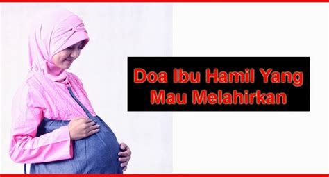 Setiap ibu tentu menginginkan kehamilan yang sehat dan persalinan yang lancar. Doa Ibu Hamil Yang Mau Melahirkan | Komunitas Ibu Hamil ...