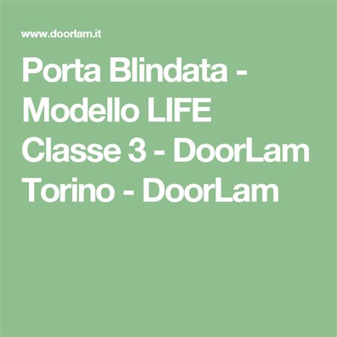 A battente, a battente a 2 ante, a bilico e scorrevoli. Porta Blindata - Modello LIFE Classe 3 - DoorLam Torino ...