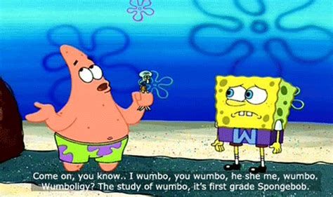 I wumbo, you wumbo, he, she, we wumbo, wumboing, wombology, the study of wumbo, i mean its first grade, spongebob. Wumbo Patrick Star Quotes. QuotesGram