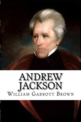 Andrew jackson 1 the history channel® presents: Andrew Jackson: William Garrott Brown: 9781981638567 ...