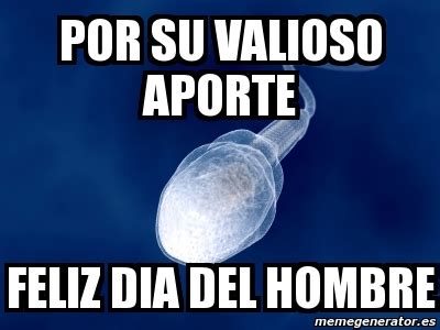 ¿qué es el día universal del hombre? Meme Personalizado - por su valioso aporte feliz dia del hombre - 2986862