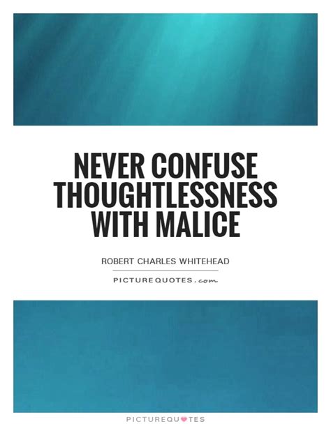 Every day in the year there comes some malice into the world, and where it comes from is no good. Thoughtlessness Quotes & Sayings | Thoughtlessness Picture Quotes