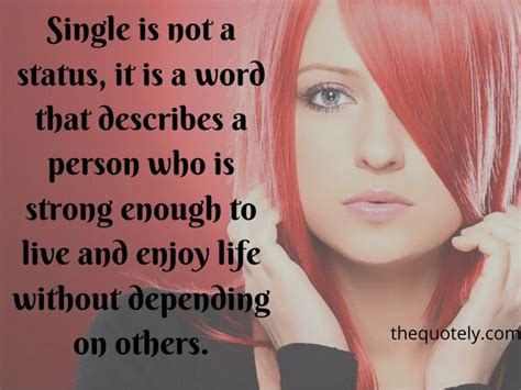 It takes a strong person to remain single in a world that is accustomed to settling with. Inspirational Single Women Quotes | Single Ladies Sayings