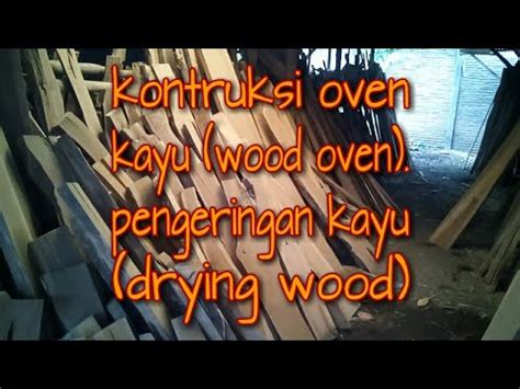 Maybe you would like to learn more about one of these? Kontruksi oven kayu (wood oven), pengeringan kayu (drying ...